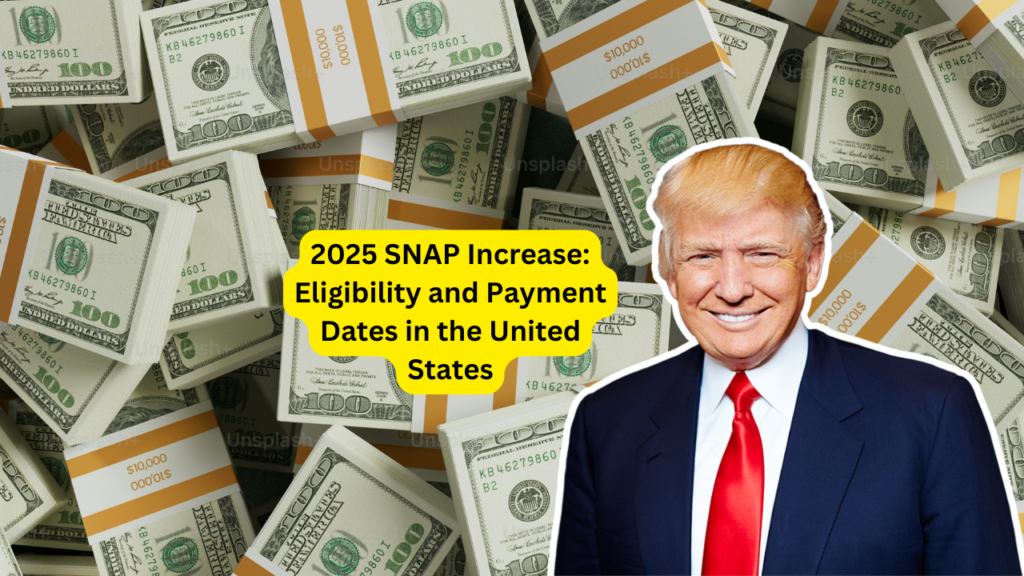 2025 SNAP Increase Eligibility, Payment Dates, and Key Details