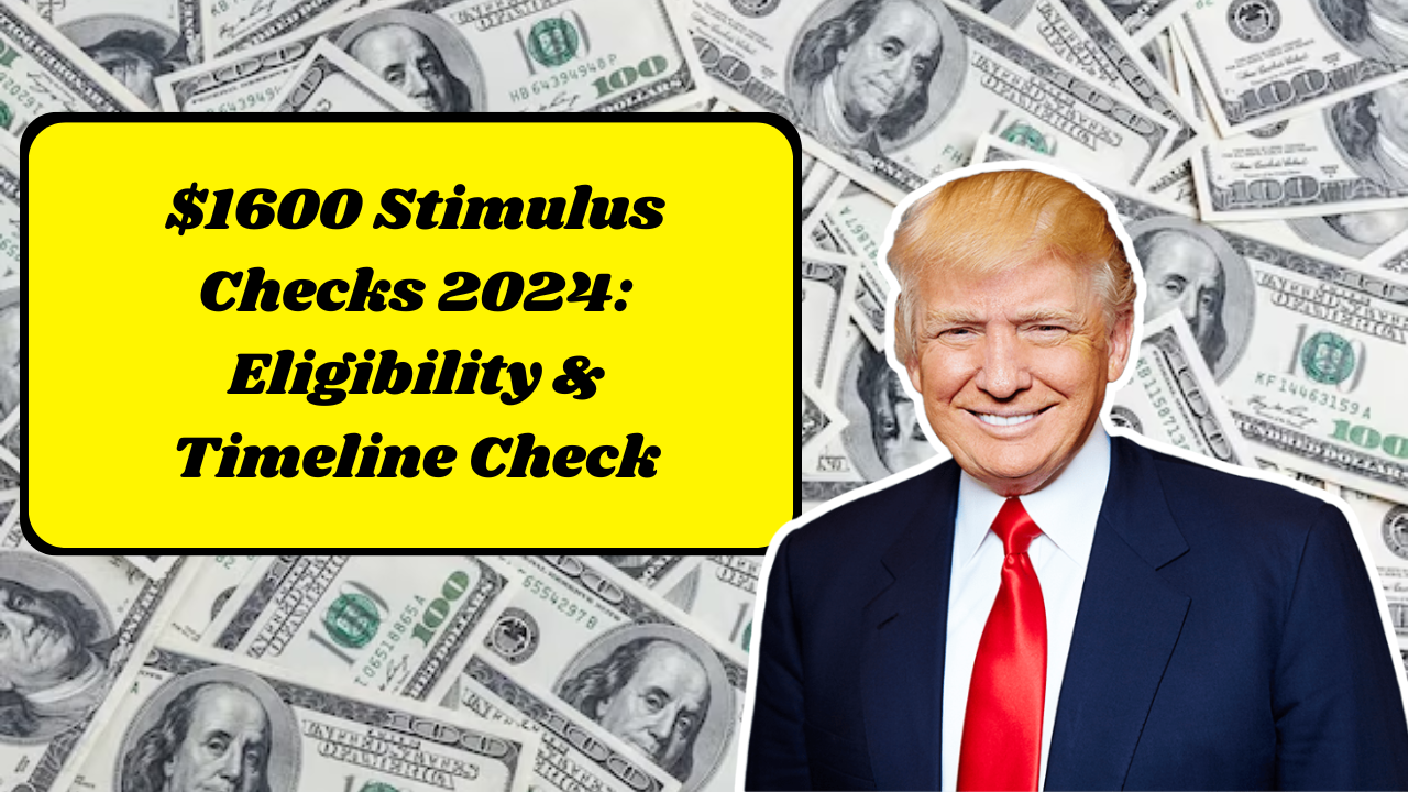 $1600 Stimulus Checks 2024: Eligibility & Timeline Check